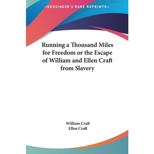 (영문도서)Running a Thousand Miles for Freedom or the Escape of William and Ellen Craft fr... Hardcover, English, 9781161451382, Kessinger Publishing