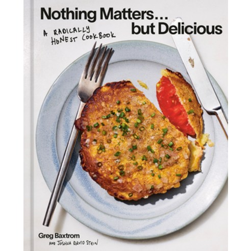 (영문도서)Nothing Matters But Delicious: A Radically Honest Cookbook Hardcover, Ten Speed Press, English, 9781984863560