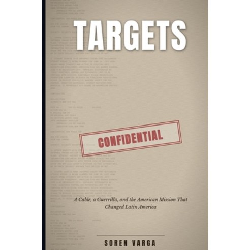 (영문도서)Targets: A Cable a Guerrilla and the American Mission That Changed Latin America Paperback, Independently Published, English, 9798197428127