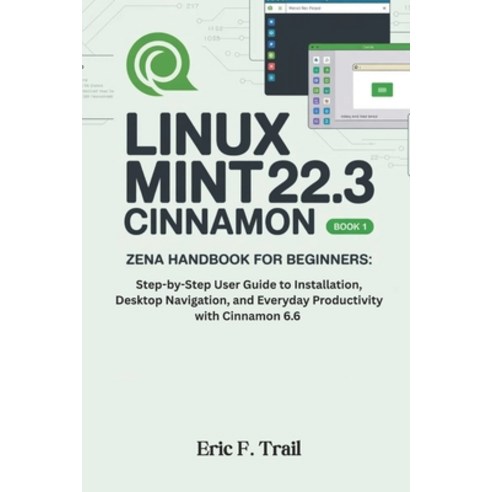 (영문도서)Linux Mint 22.3 Cinnamon "Zena" Handbook for Beginners: Step-by-Step User Guide... Paperback, Independently Published, English, 9798198794986