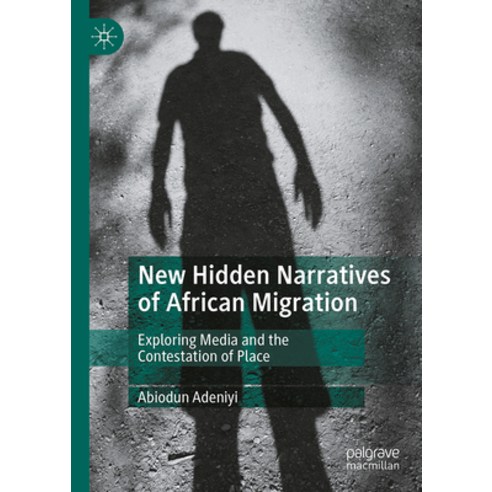 (영문도서)New Hidden Narratives of African Migration: Exploring Media and the Contestation... Hardcover, Palgrave MacMillan, English, 9783032172266