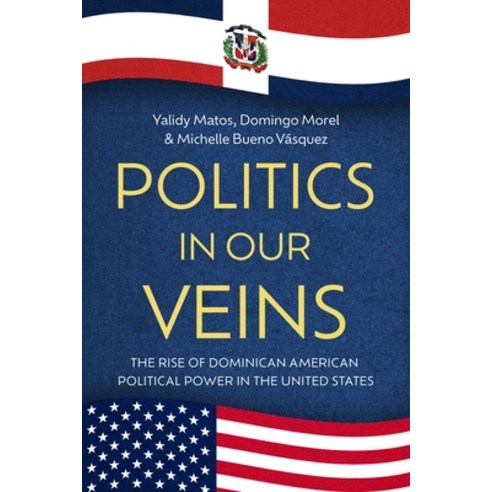 (영문도서)Politics in Our Veins: The Rise of Dominican American Political Power in the Uni... Hardcover, New York University Press, English, 9781479843510
