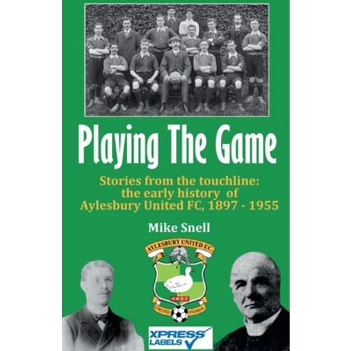 (영문도서)Playing The Game: Stories from the touchline: the early history of Aylesbury Uni... Paperback, Mike Snell, English, 9781918264449