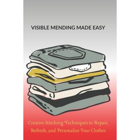 (영문도서)Visible Mending Made Easy: Creative Stitching Techniques to Repair Refresh and... Paperback, Independently Published, English, 9798277196038