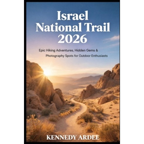 (영문도서)Israel National Trail 2026: Epic Hiking Adventures Hidden Gems & Photography Sp... Paperback, Independently Published, English, 9798243333221