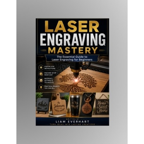 (영문도서)Laser Engraving Mastery: The Essential Guide to Laser Engraving for Beginners Paperback, Independently Published, English, 9798185318256