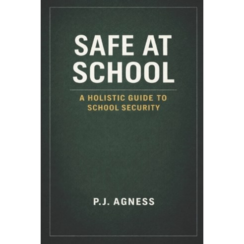 (영문도서)Safe at School: A Holistic Guide to School Security Paperback, English, 9798319272973