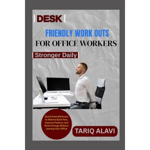 (영문도서)Desk-Friendly Workouts for Office Workers: Quick Desk Workouts to Relieve Back P... Paperback, Independently Published, English, 9798266986985