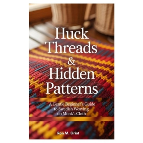 (영문도서)Huck Threads & Hidden Patterns: A Gentle Beginner's Guide to Swedish Weaving on... Paperback, Independently Published, English, 9798294686604