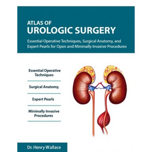 (영문도서)Atlas of Urologic Surgery: Essential Operative Techniques Surgical Anatomy and... Paperback, Independently Published, English, 9798243403511