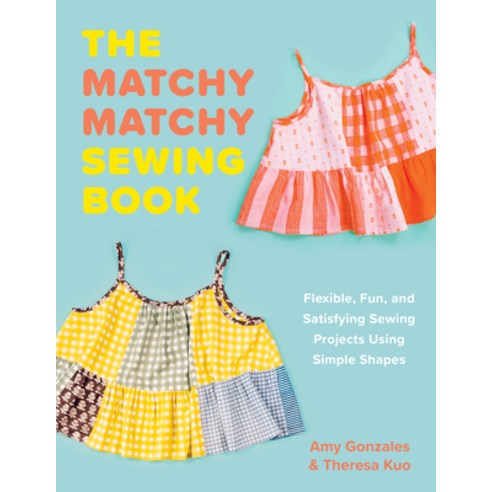 (영문도서)The Matchy Matchy Sewing Book: Flexible Fun and Satisfying Sewing Projects Usi... Paperback, Countryman Press, English, 9781682689912