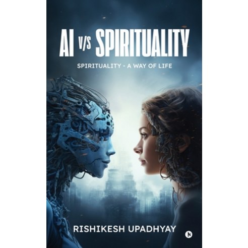 (영문도서)AI vs Spirituality: Spirituality - A Way of Life Hardcover, Notion Press, English, 9798904791391