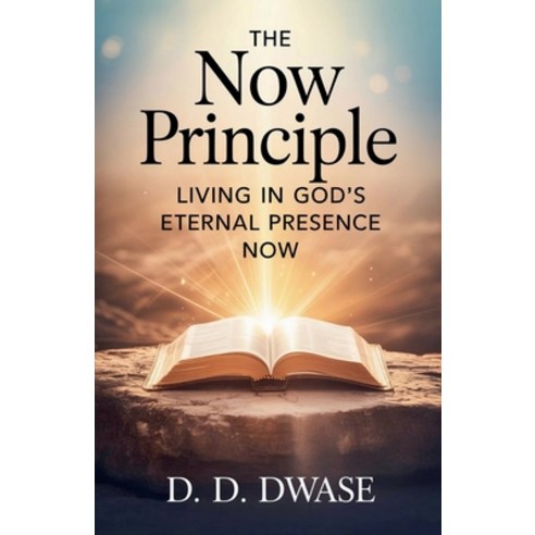 (영문도서)The Now Principle: Living In God's Eternal Presence Now Paperback, D. D. Dwase, English, 9798232363635