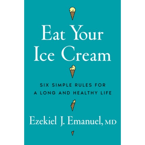 (영문도서)Eat Your Ice Cream: Six Simple Rules for a Long and Healthy Life Hardcover, W. W. Norton & Company, English, 9781324117537 W. W. Norton & Company, English, 9781324117537