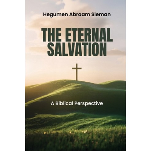 (영문도서)The Eternal Salvation: A Biblical Perspective Paperback, Hegumen Abraam D. Sleman, English, 9798218878580