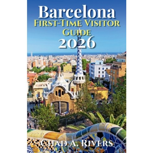(영문도서)Barcelona First-Time Visitor Guide 2026: Everything You Need to Explore Gaudí G... Paperback, Independently Published, English, 9798189901522