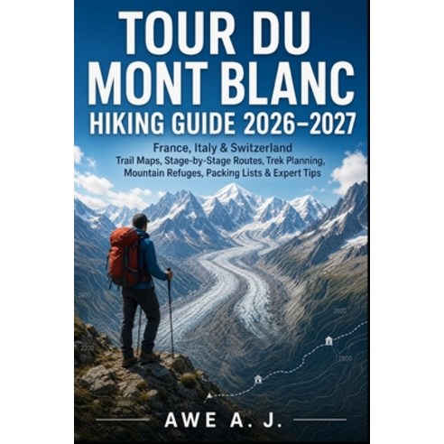 (영문도서)Tour Du Mont Blanc Hiking Guide 2026-2027: France Italy & Switzerland Trail Map... Paperback, Independently Published, English, 9798185316085