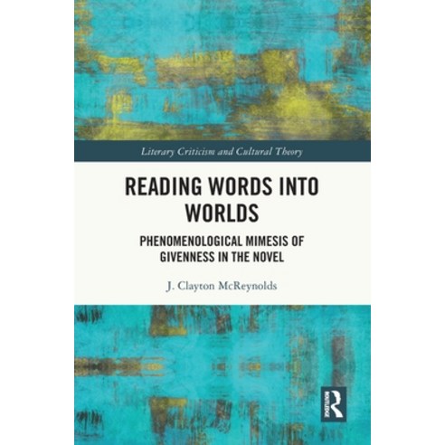 (영문도서)Reading Words into Worlds: Phenomenological Mimesis of Givenness in the Novel Paperback, Routledge, English, 9781032635439
