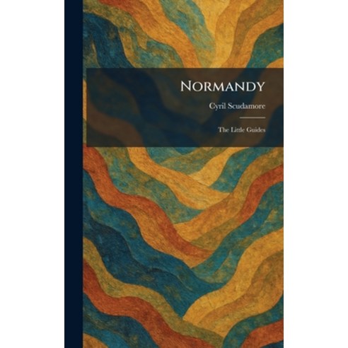 (영문도서)Normandy: The Little Guides Hardcover, Tradd Street Press, English, 9781025868349