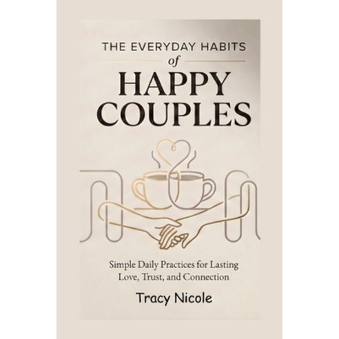 (영문도서)The Everyday Habits of Happy Couples: Simple Daily Practices for Lasting Love T... Paperback, Independently Published, English, 9798198093744