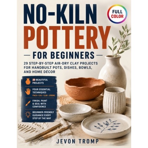 (영문도서)No-Kiln Pottery for Beginners: 29 Step-by-Step Air-Dry Clay Projects for Handbui... Paperback, Independently Published, English, 9798199694445