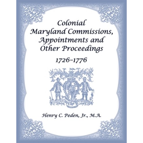 (영문도서)Colonial Maryland Commissions Appointments and Other Proceedings 1726-1776 Paperback, Heritage Books, English, 9780788449796
