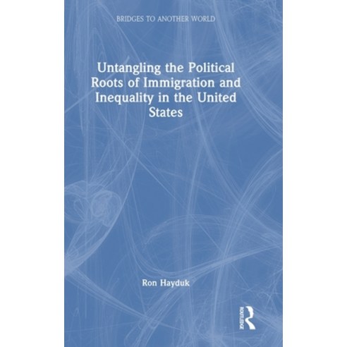 (영문도서)Untangling the Political Roots of Immigration and Inequality in the United States Hardcover, Routledge, English, 9781032822327