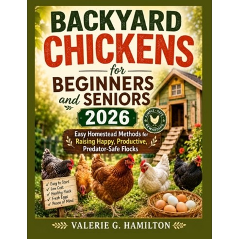 (영문도서)BACKYARD CHICKENS for BEGINNERS and SENIORS 2026: Easy Homestead Methods for Rai... Paperback, Independently Published, English, 9798198531277