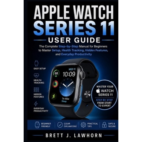 (영문도서)Apple Watch Series 11 User Guide: The Complete Step-by-Step Manual for Beginners... Paperback, Independently Published, English, 9798196078590