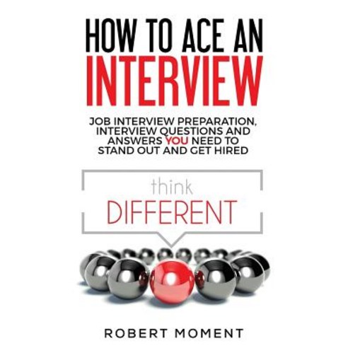 (영문도서)How to Ace an Interview: Job Interview Preparation Interview Questions and Answ... Paperback, Moment Group, English, 9780979998263