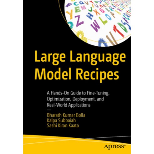 (영문도서)Large Language Model Recipes: A Hands-On Guide to Fine-Tuning Optimization Dep... Paperback, Apress, English, 9798868826061