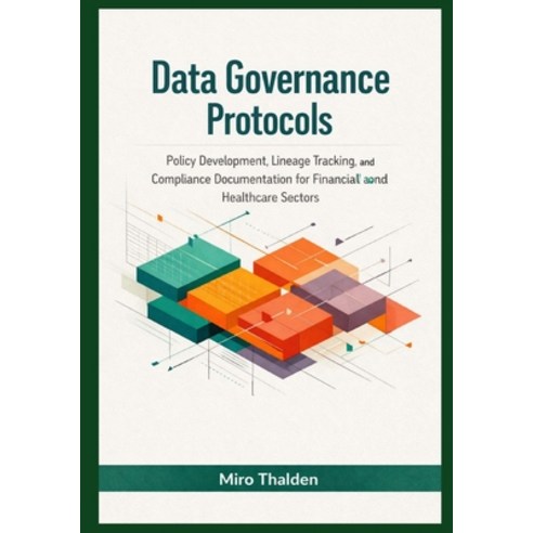 (영문도서)Data Governance Protocols: Policy Development Lineage Tracking and Compliance... Paperback, Independently Published, English, 9798243000888