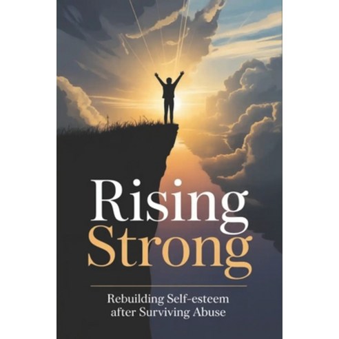 (영문도서)Rising Strong: Rebuilding Self-Esteem After Surviving Abuse Paperback, Independently Published, English, 9798275590401
