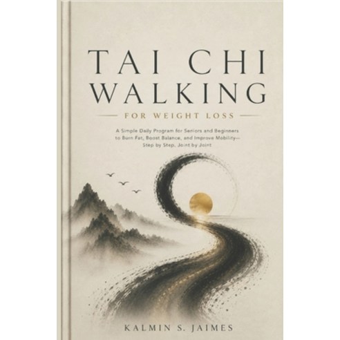 (영문도서)Tai CHI Walking for Weight Loss: A Simple Daily Program for Seniors and Beginner... Paperback, Independently Published, English, 9798198082069
