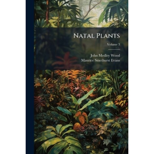 (영문도서)Natal Plants: Descriptions And Figures Of Natal Indigenous Plants With Notes On... Paperback, Nabu Press, English, 9781274495143