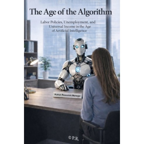 (영문도서)"The Age of Algorithms": Labor policies unemployment and universal income in t... Paperback, Independently Published, English, 9798244245424