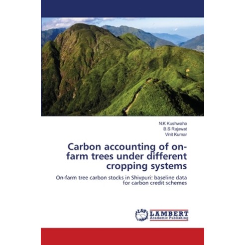 (영문도서)Carbon accounting of on-farm trees under different cropping systems Paperback, LAP Lambert Academic Publis..., English, 9786209132520