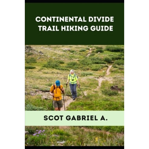 (영문도서)Continental Divide Trail Hiking Guide Paperback, Independently Published, English, 9798198880979
