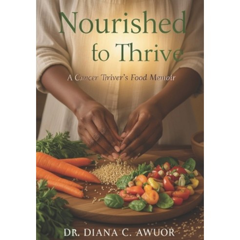 (영문도서)Nourished to Thrive: A Cancer Thriver's Food Memoir Paperback, Candid Diana Press, English, 9798993373911