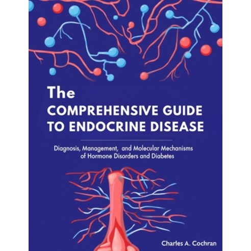 (영문도서)The Comprehensive Guide to Endocrine Disease: Diagnosis Management and Molecul... Paperback, Lulu.com, English, 9781291873825