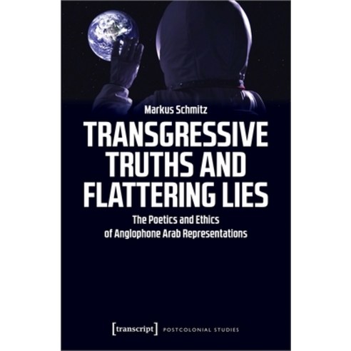 (영문도서)Transgressive Truths and Flattering Lies: The Poetics and Ethics of Anglophone A... Paperback, English, 9783837650488, Transcript Publishing
