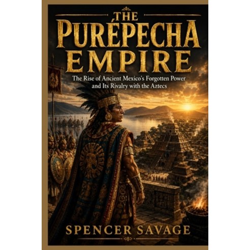 (영문도서)The Purépecha Empire: The Rise of Ancient Mexico's Forgotten Power and Its Rival... Paperback, Independently Published, English, 9798184322810