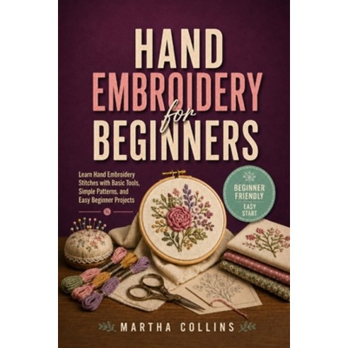 (영문도서)Hand Embroidery for Beginners: Learn Hand Embroidery Stitches with Basic Tools ... Paperback, Independently Published, English, 9798180095398