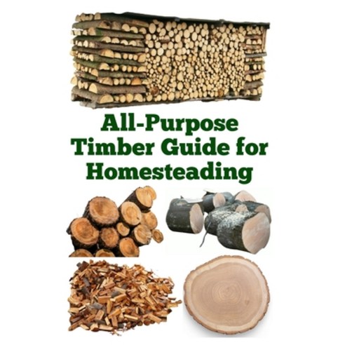 (영문도서)All-Purpose Timber Guide for Homesteading Paperback, Independently Published, English, 9798316826483
