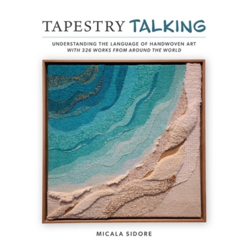 (영문도서)Tapestry Talking: Understanding the Language of Handwoven Art with 326 Works fro... Hardcover, Schiffer Craft, English, 9780764371417