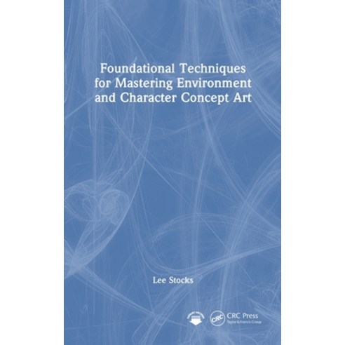 (영문도서)Foundational Techniques for Mastering Environment and Character Concept Art Hardcover, CRC Press, English, 9781032814704