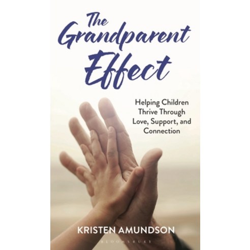 (영문도서)The Grandparent Effect: Helping Children Thrive Through Love Support and Conne... Hardcover, Bloomsbury Academic, English, 9798881807177