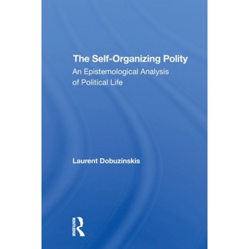 (영문도서)The Selforganizing Polity: An Epistemological Analysis Of Political Life Paperback, Routledge, English, 9780367311193