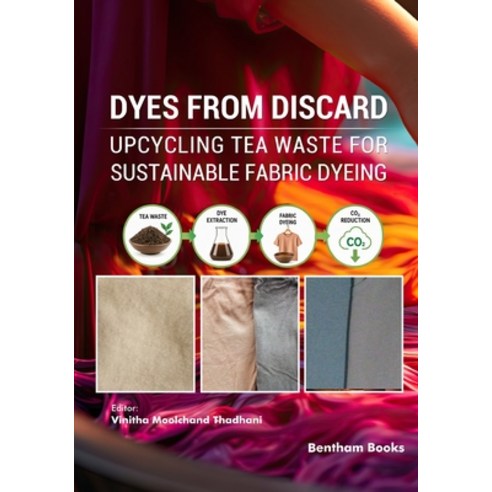 (영문도서)Dyes from Discard: Upcycling Tea Waste for Sustainable Fabric Dyeing Paperback, Bentham Science Publishers, English, 9798898815424