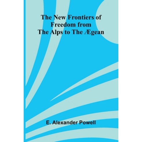 (영문도서)The New Frontiers of Freedom from the Alps to the Ægean Paperback, Alpha Edition, English, 9789374593806